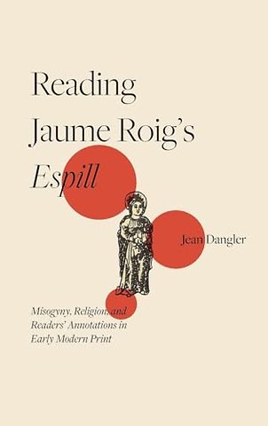 Reading Jaume Roig′s Espill – Misogyny, Religion, and Readers′ Annotations in Early Modern Print