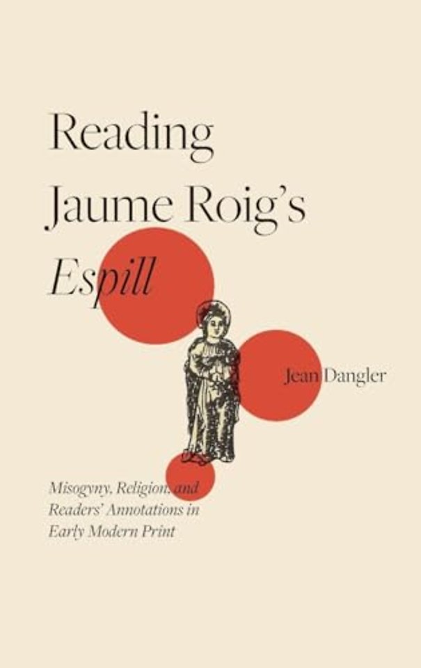 Reading Jaume Roig′s Espill – Misogyny, Religion, and Readers′ Annotations in Early Modern Print