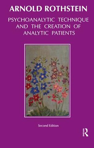 Psychoanalytic Technique and the Creation of Analytic Patients