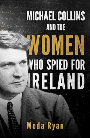 Michael Collins and the Women Who Spied For Ireland