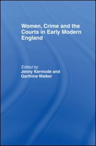 Women, Crime And The Courts In Early Modern England
