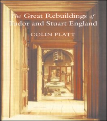 Great Rebuildings Of Tudor And Stuart England