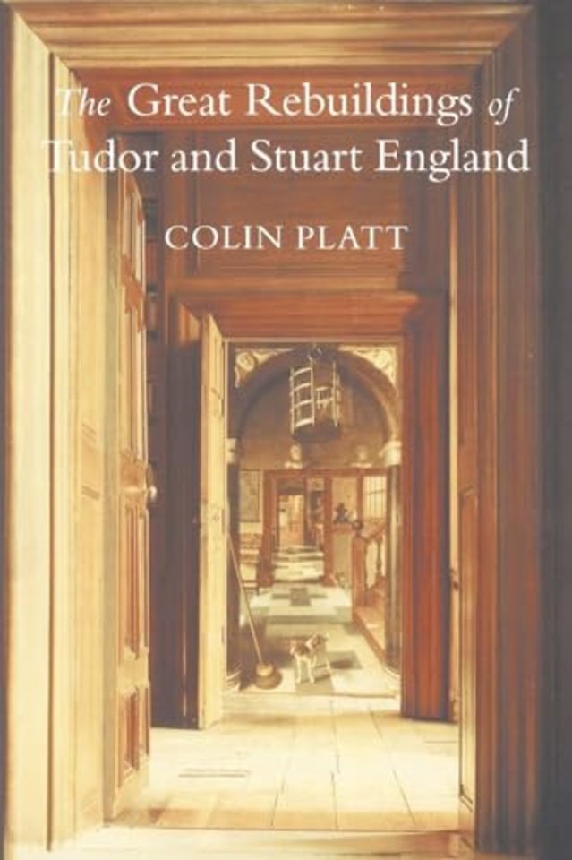 Great Rebuildings Of Tudor And Stuart England