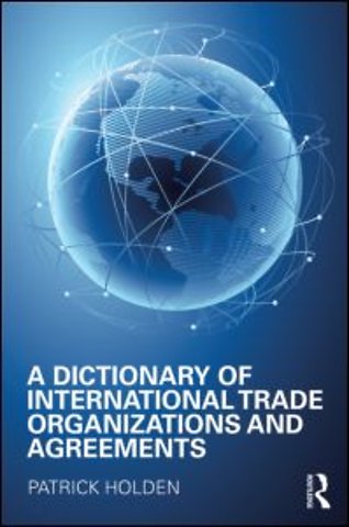 Dictionary of International Trade Organizations and Agreements