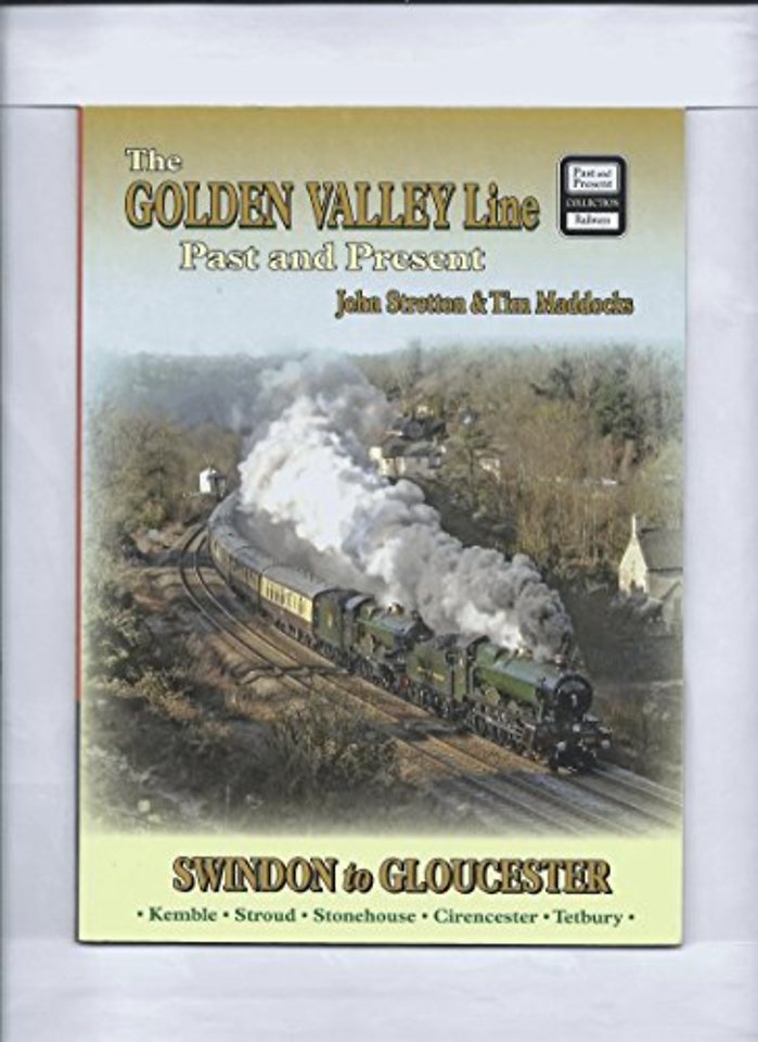 The Golden Valley Line - Swindon to Gloucester Past & Present