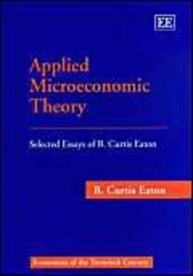 Applied Microeconomic Theory – Selected Essays of B. Curtis Eaton