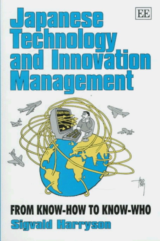 Japanese Technology and Innovation Management – From Know–How to Know–Who