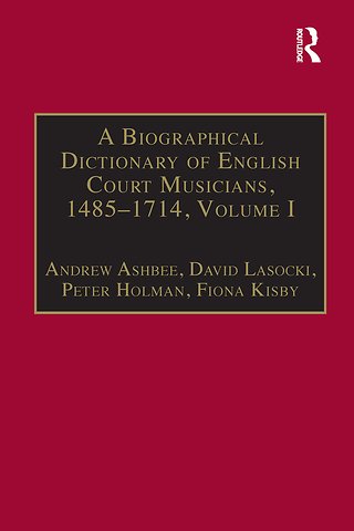 Biographical Dictionary of English Court Musicians, 1485-1714, Volumes I and II