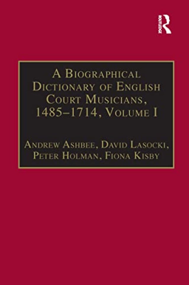 Biographical Dictionary of English Court Musicians, 1485-1714, Volumes I and II