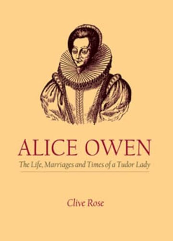 Alice Owen: The Life, Marriage and Times of a Tudor Lady