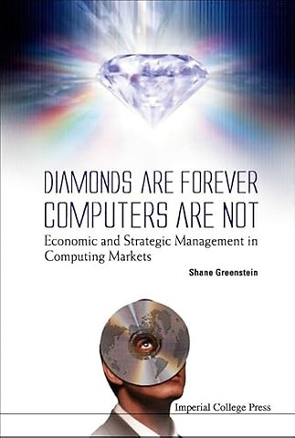 Diamonds Are Forever, Computers Are Not: Economic And Strategic Management In Computing Markets