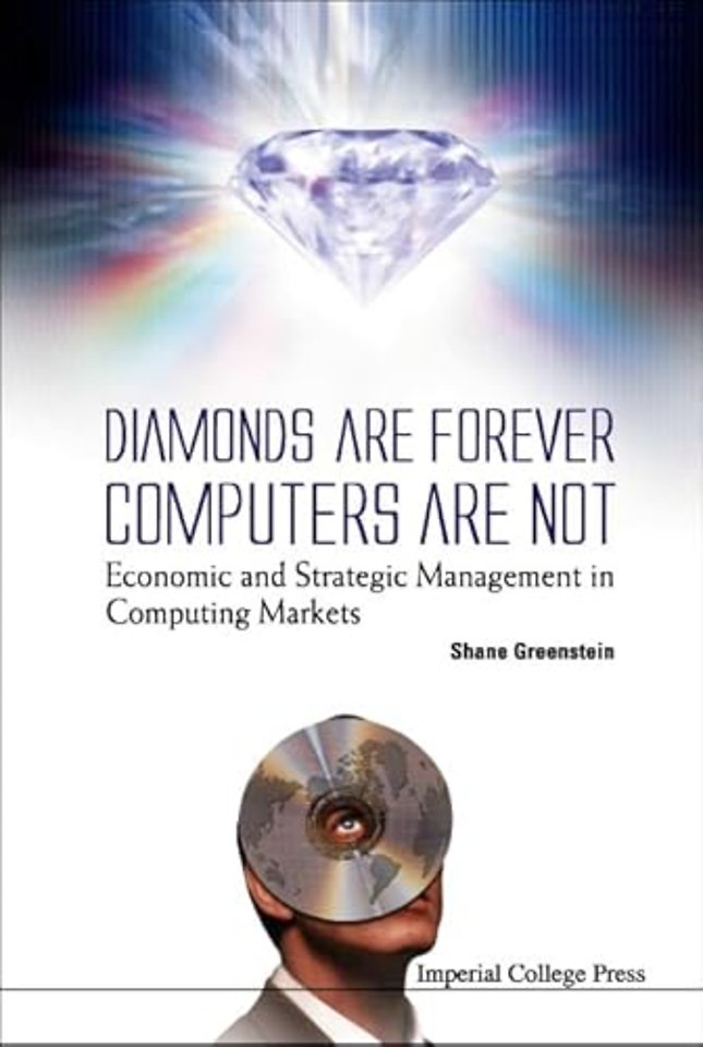 Diamonds Are Forever, Computers Are Not: Economic And Strategic Management In Computing Markets