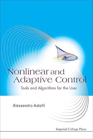 Nonlinear And Adaptive Control: Tools And Algorithms For The User