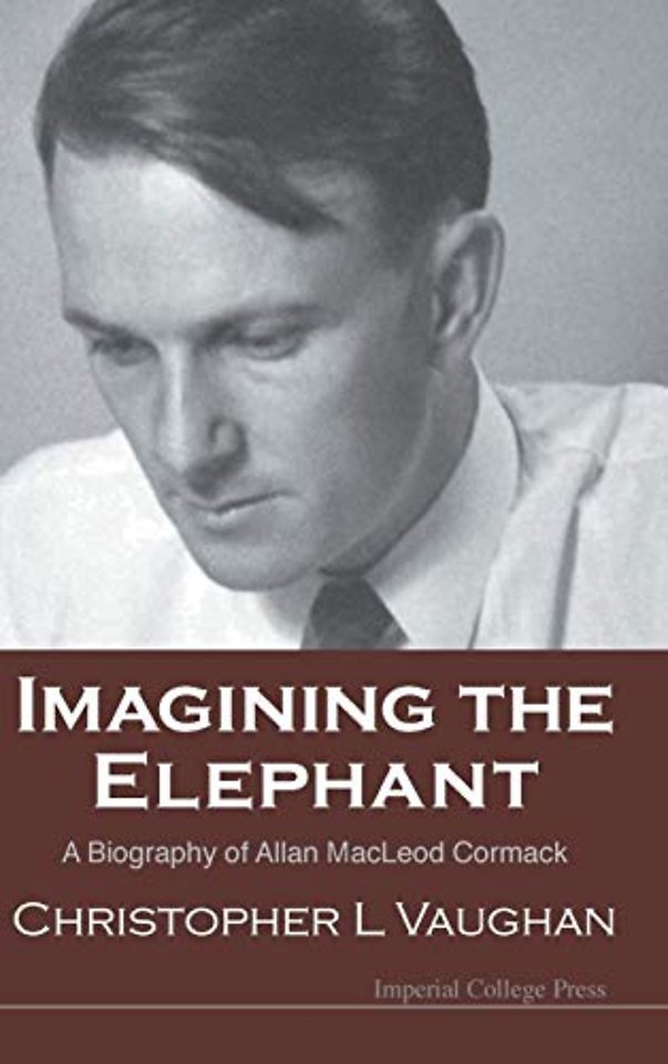 Imagining The Elephant: A Biography Of Allan Macleod Cormack