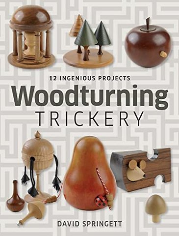 Woodturning Trickery – 12 Ingenious Projects