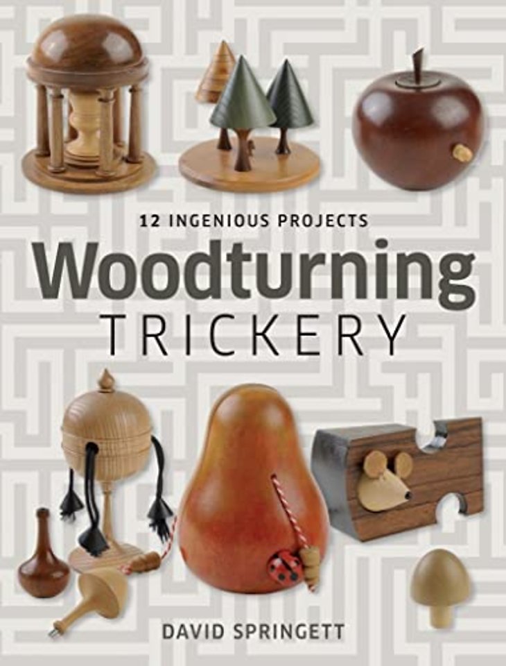 Woodturning Trickery – 12 Ingenious Projects