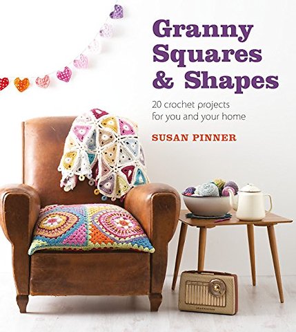 Granny Squares & Shapes – 20 Crochet Projects for You and Your Home