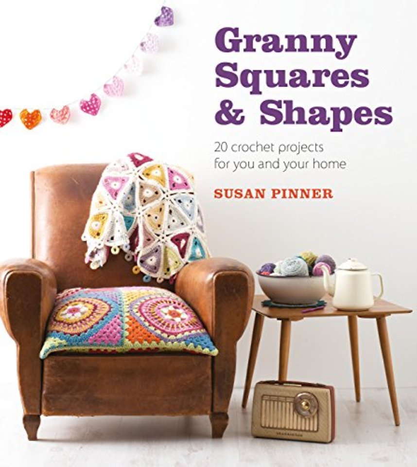 Granny Squares & Shapes – 20 Crochet Projects for You and Your Home