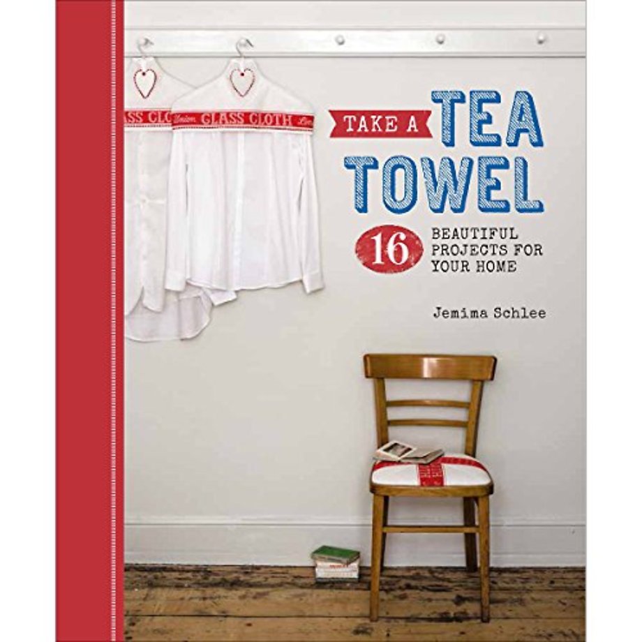 Take a Tea Towel – 16 Beautiful Projects for Your Home