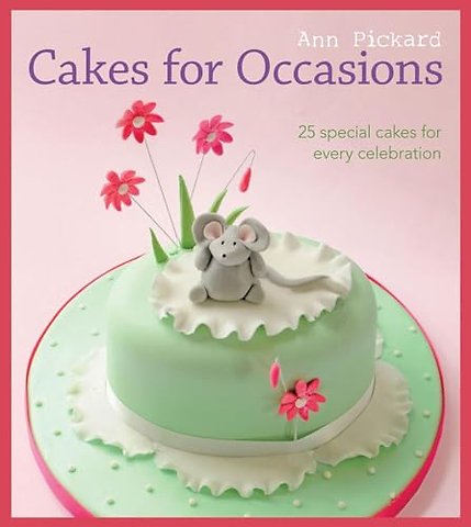 Cakes for Occasions – 25 Special Cakes for Every Celebration