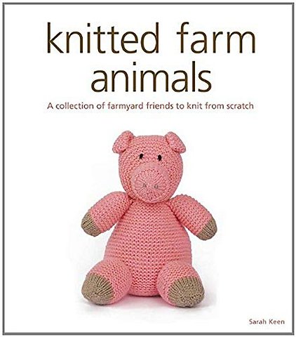 Knitted Farm Animals – A Collection of Farmyard Friends to Knit from Scratch