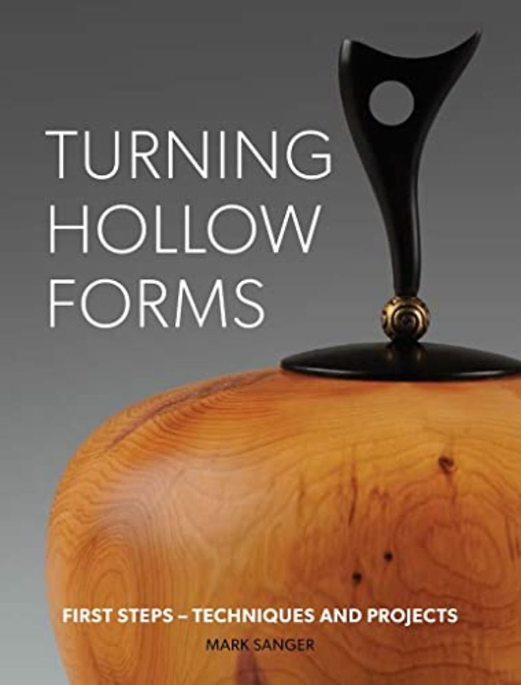 Turning Hollow Forms – First Steps – Techniques and Projects