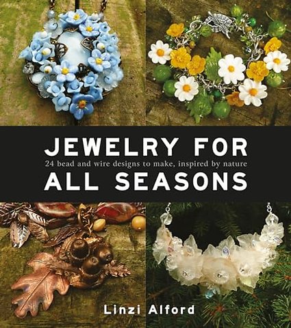 Jewelry For All Seasons – 24 Bead and Wire Designs to Make, Inspired by Nature