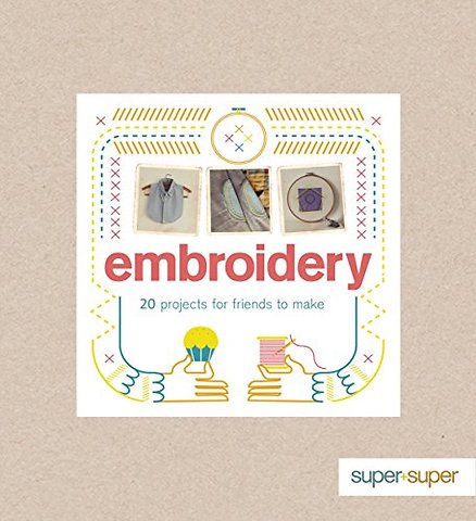 Embroidery – 20 Projects for Friends to Make