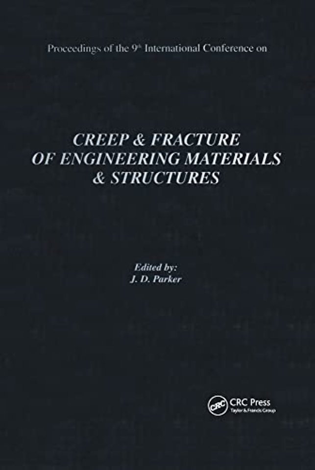 Creep and Fracture of Engineering Materials and Structures: Proceedings of the 9th International Conference: Proceedings of the 9th International Conference