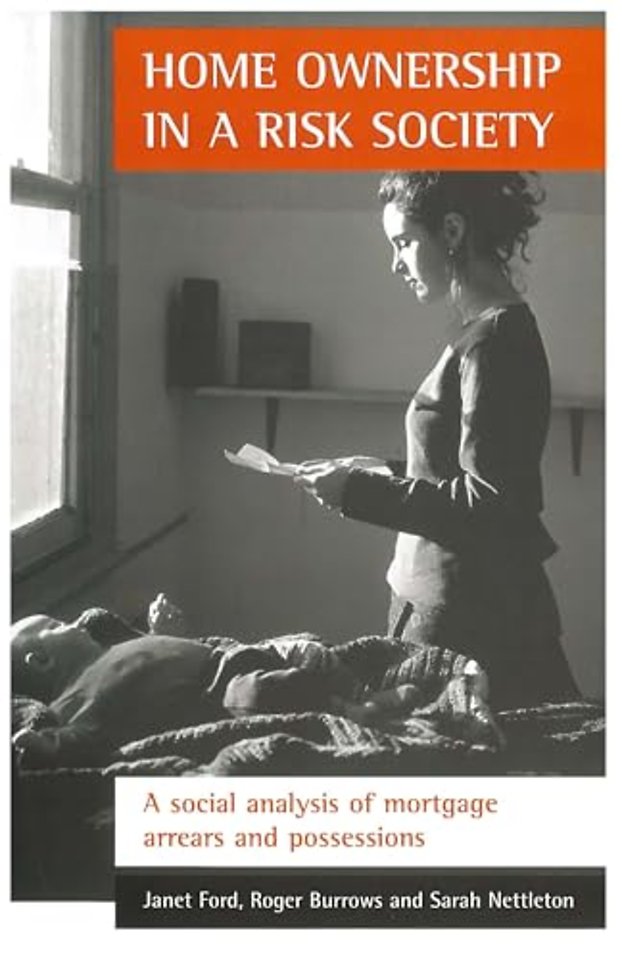 Home ownership in a risk society – A social analysis of mortgage arrears and possessions