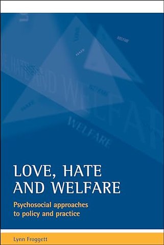 Love, hate and welfare – Psychosocial approaches to policy and practice