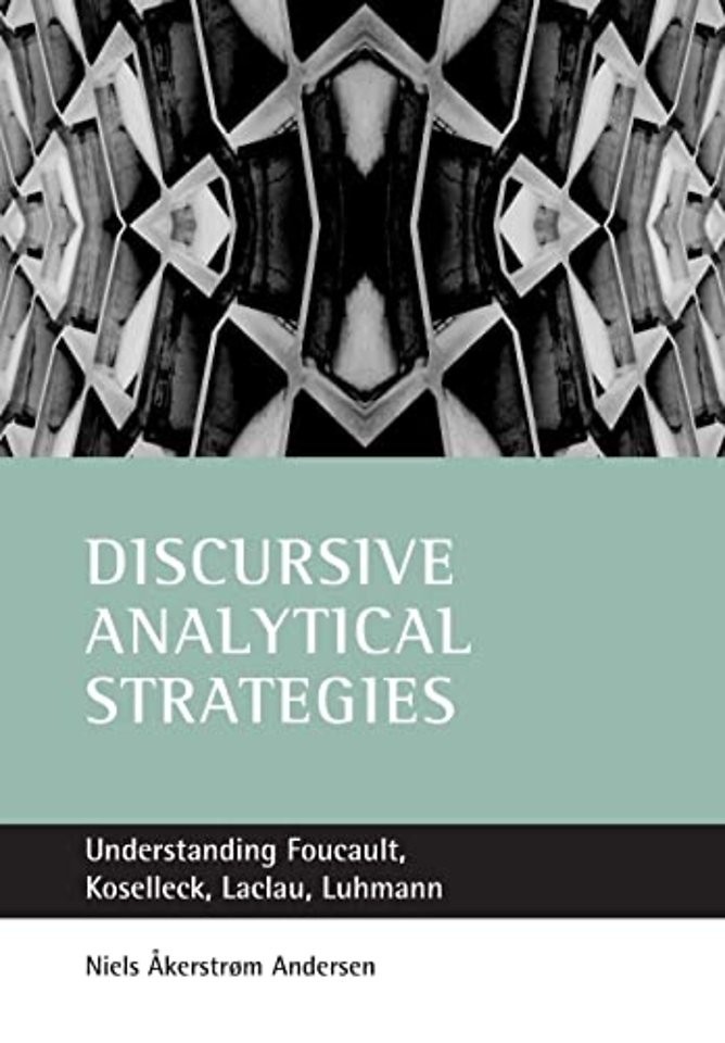 Discursive analytical strategies – Understanding Foucault, Koselleck, Laclau, Luhmann