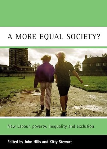 more equal society? – New Labour, poverty, inequality and exclusion