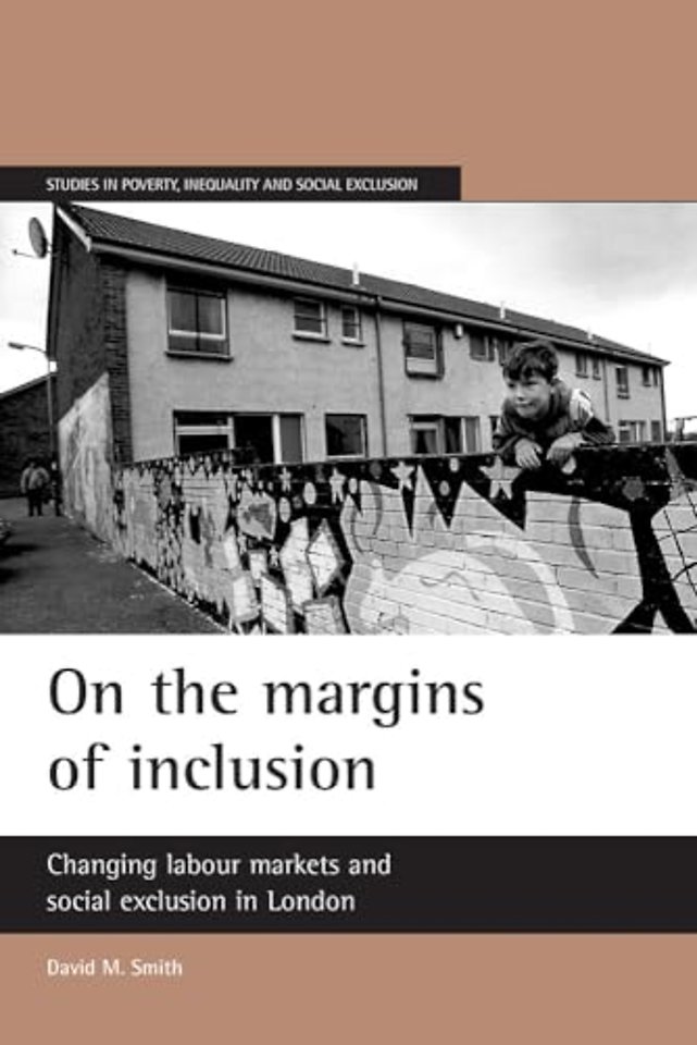 On the margins of inclusion – Changing labour markets and social exclusion in London