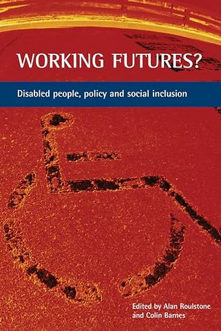 Working futures? – Disabled people, policy and social inclusion
