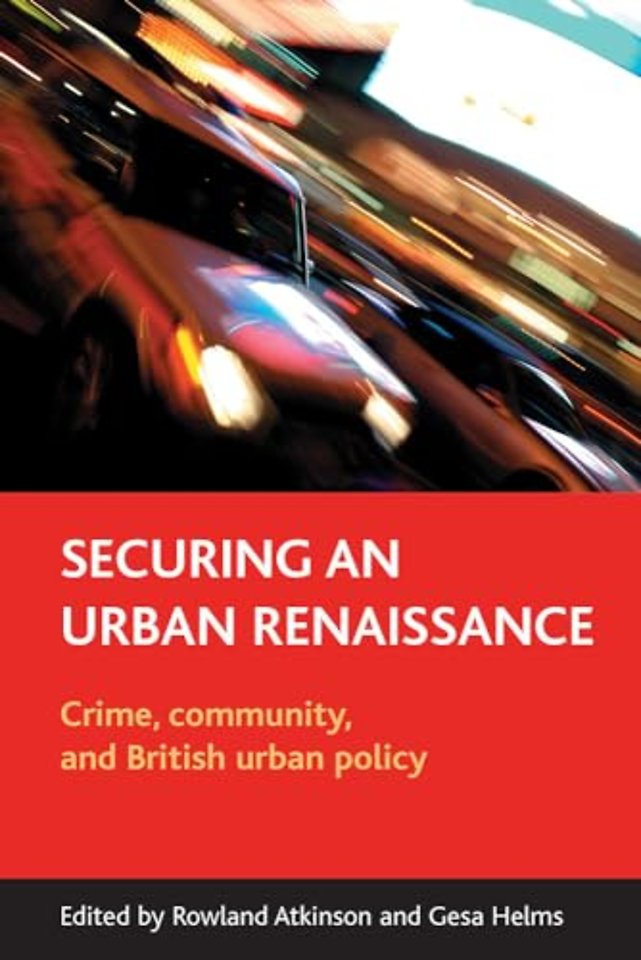 Securing an urban renaissance – Crime, community, and British urban policy