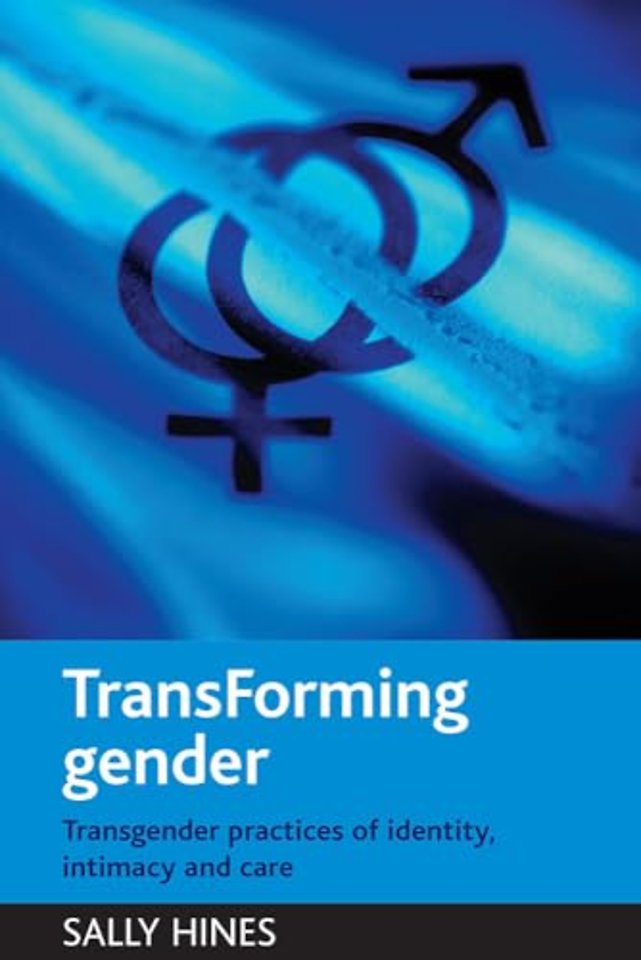 TransForming gender – Transgender practices of identity, intimacy and care