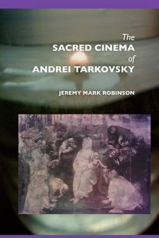 The Sacred Cinema of Andrei Tarkovski