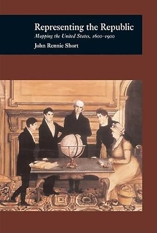 Representing the Republic – Mapping the United States, 1600–1900