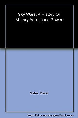 Sky Wars – A History of Military Aerospace Power