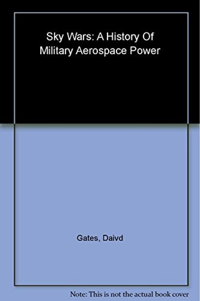 Sky Wars – A History of Military Aerospace Power