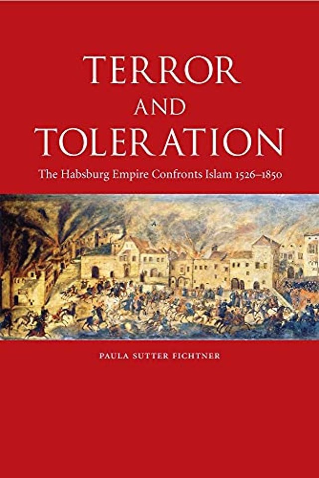 Terror and Toleration – The Habsburg Empire Confronts Islam 1526–1850