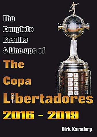 The Complete Results & Line-ups of the Copa Libertadores 2016-2019