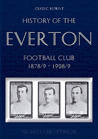 Classic Reprint: History of the Everton Football Club 1878/9-1928/9