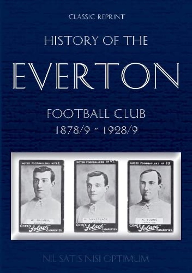 Classic Reprint: History of the Everton Football Club 1878/9-1928/9