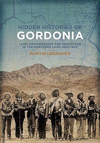 Hidden Histories of Gordonia – Land Dispossession and Resistance in the Northern Cape, 1800–1990