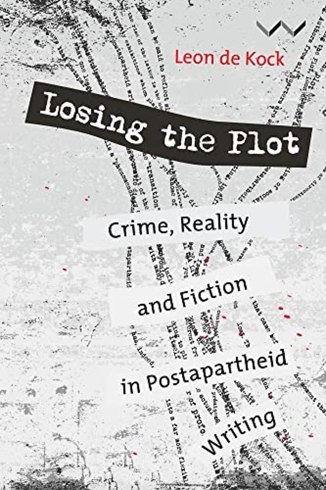 Losing the Plot – Crime, Reality and Fiction in Postapartheid South African Writing