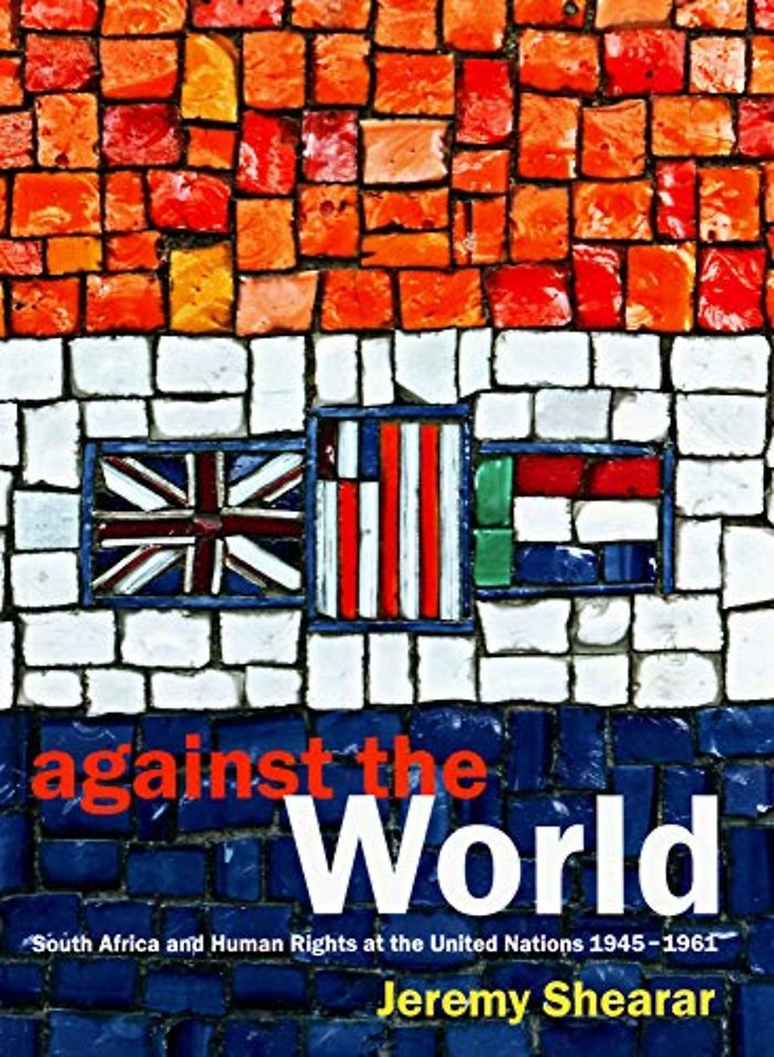 Against the World – South Africa and Human Rights at the United Nations 1945–1961