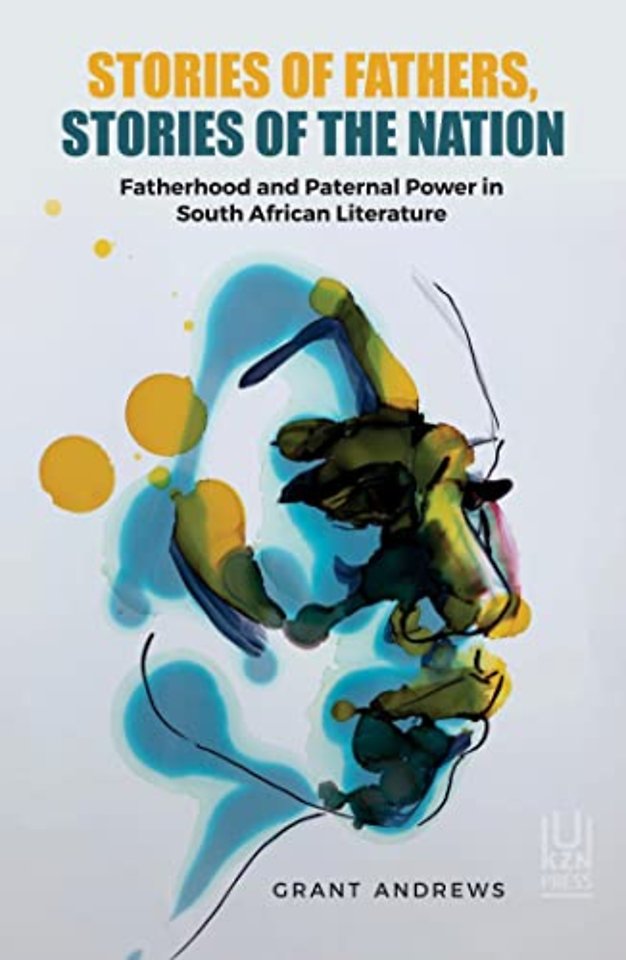 Stories of Fathers, Stories of the Nation – Fatherhood and Paternal Power in South African Literature