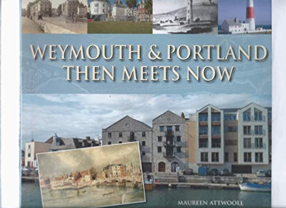 Weymouth & Portland Then Meets Now